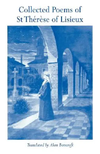 Collected Poems of St Therese of Lisieux by Saint Therese Lisieux, Therese Martin, Alan Bancroft