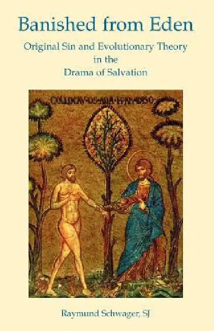 Banished from Eden: Original Sin and Evolutionary Theory in the Drama of Salvation by Sj Raymund Schwager