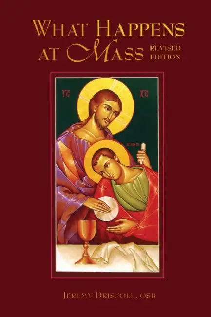 What Happens at Mass: Unfolding the Meaning of the Church's Eucharist by Neville Symington