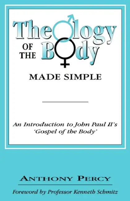 Percy A Theology Of The Body Made Simple by Anthony Percy