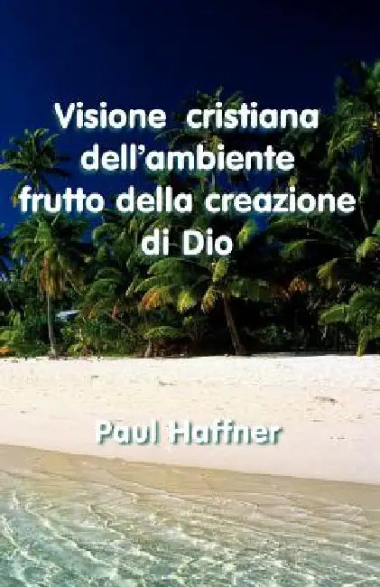 Visione Cristiana Dell'ambiente by Paul Haffner