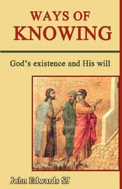 Ways of Knowing: God's Existence and His Will by John C. Edwards