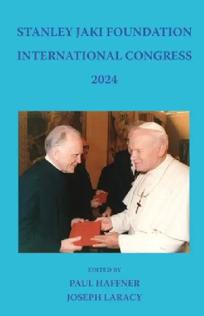 Stanley Jaki Foundation International Congress 2024 by Paul Haffner, Joseph Laracy
