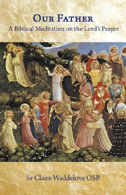 Our Father. A Biblical Meditation on the Lord's Prayer by Sr. Waddelove Claire