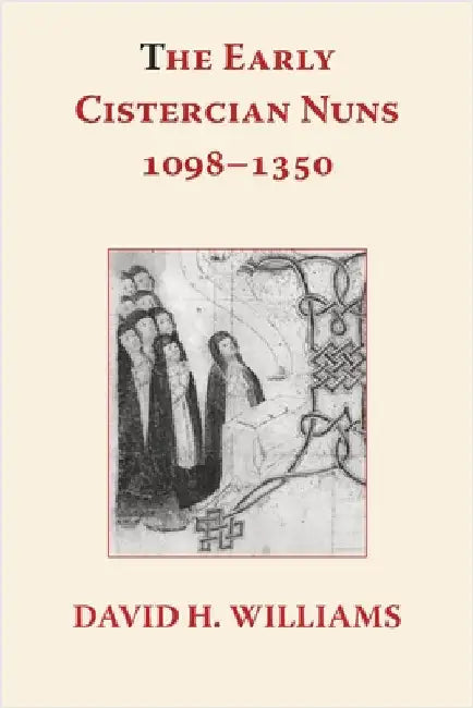 The Early Cistercian Nuns 1098 - 1350 by Williams, David H.
