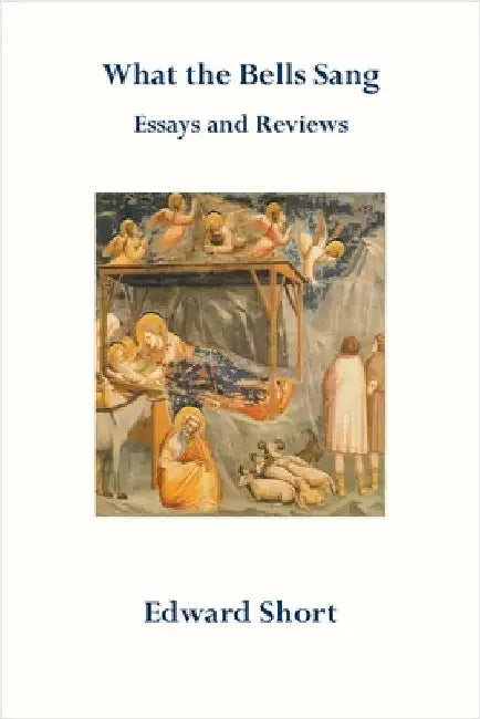 What the Bells Sang. Essays and Reviews by Short, Edward