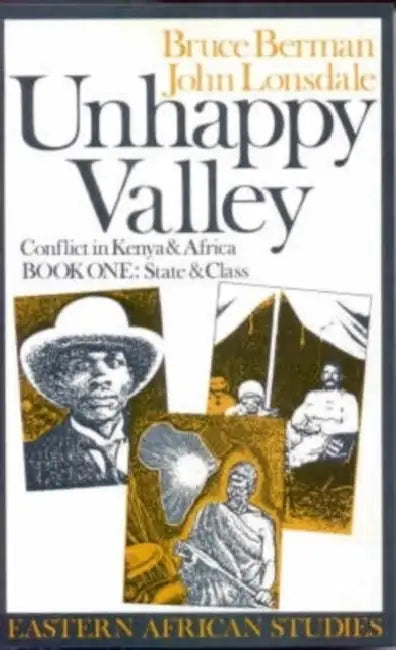 Unhappy Valley. Conflict in Kenya and Africa: Book One: State and Class by Bruce (Author) Berman