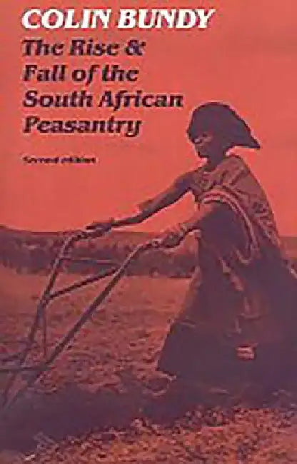 The Rise and Fall of the South African Peasantry by Colin Bundy