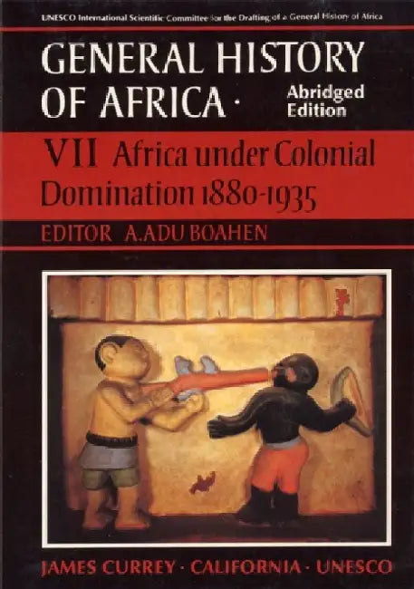 General History of Africa volume 7 [pbk abridged]: Africa under Colonial Domination 1880-1935 by A. Adu Boahen