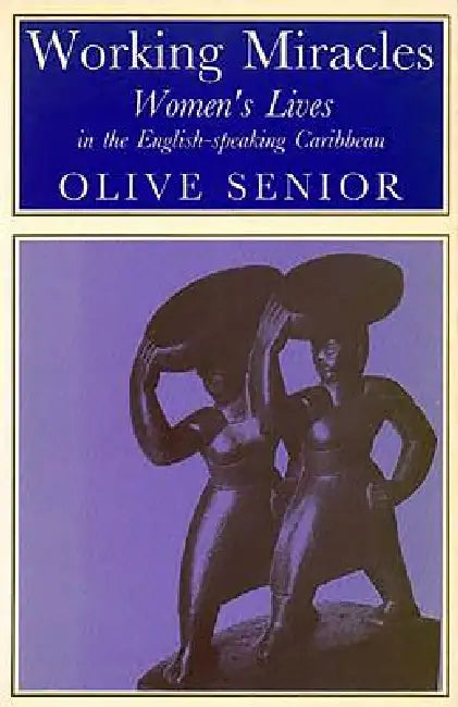 Working Miracles: Women's Lives in the English-Speaking Caribbean by Olive Senior