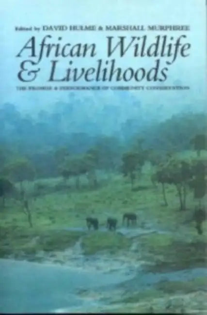 African Wildlife and Livelihoods: The Promise and Performance of Community Conservation by David Hulme, Marshall Murphree, Marshall W. Murphree