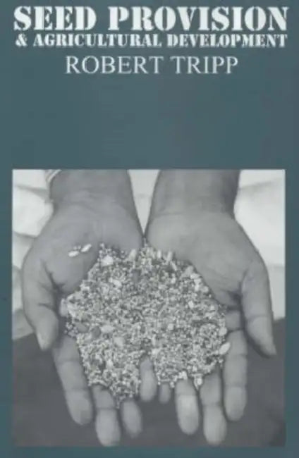 Seed Provision and Agricultural Development by Robert Tripp