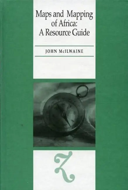 Maps and Mapping of Africa: A Resource Guide by John McIlwaine