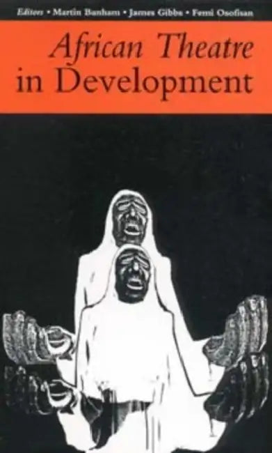 African Theatre 1: African Theatre in Development by Martin Banham, James Gibbs, James Gibbs