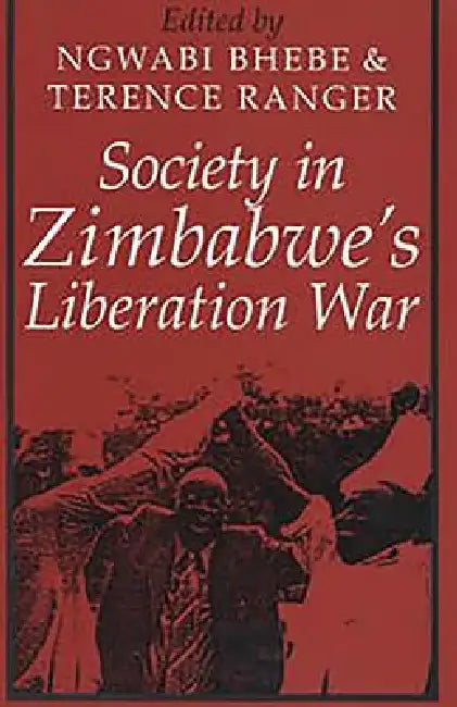 Society in Zimbabwe's Liberation War by Ngwabi Bhebe, T. O. Ranger