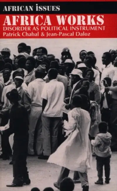 Africa Works Africa Works: Disorder as Political Instrument Disorder as Political Instrument by Patrick Chabal, Jean-Pascal Daloz