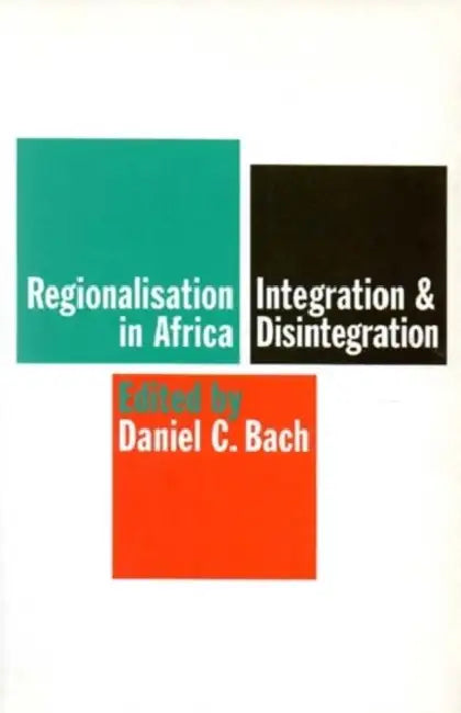 Regionalisation in Africa: Integration and Disintegration by Dr. Regina Chow Trammel