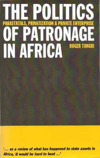 The Politics of Patronage in Africa: Parastatals, Privatization and Private Enterprise by James Harpur