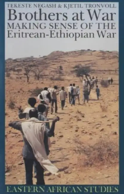 Brothers at War: Making Sense of the Eritrean-Ethiopian War by Tekeste Negash