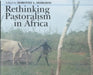 Rethinking Pastoralism in Africa: Gender, Culture and the Myth of the Patriarchal Pastoralist by Ian W. (School of Chemistry, University of Leeds, UK) Hamley