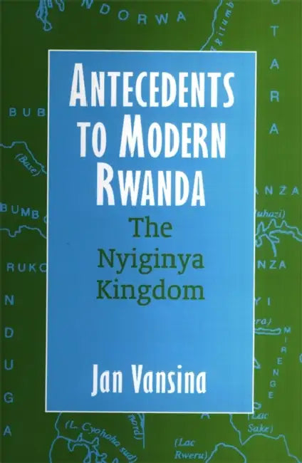 Antecedents to Modern Rwanda: The Nyiginya Kingdom by Peter Alexander