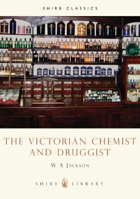The Victorian Chemist and Druggist by W.A. Jackson