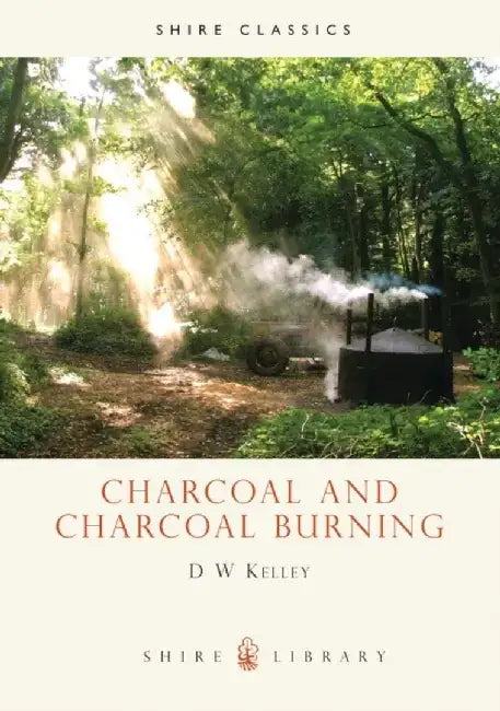 Charcoal and Charcoal Burning by D.W. Kelley