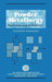 Powder Metallurgy: The Process and Its Products by G. Dowson