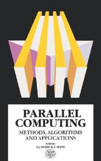 Parallel Computing: Methods, Algorithms and Applications by D. J. Evans