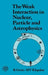 The Weak Interaction in Nuclear, Particle, and Astrophysics by K. Grotz