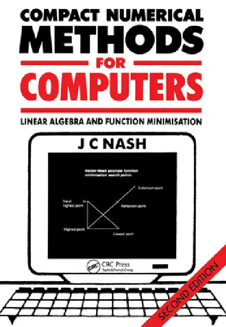 Compact Numerical Methods for Computers: Linear Algebra and Function Minimisation by John C. Nash