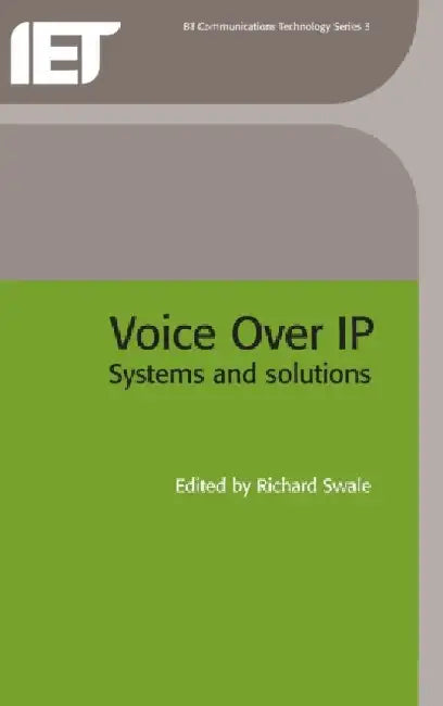 Voice Over IP (Internet Protocol): Systems and Solutions by Richard Swale