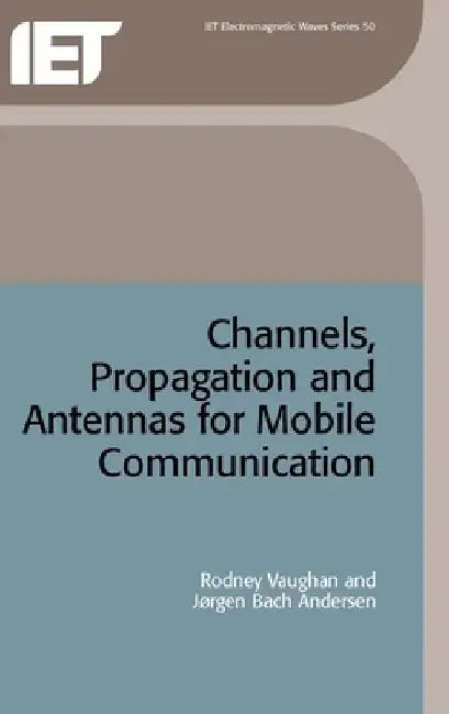 Channels, Propagation and Antennas for Mobile Communications by Rodney Vaughan