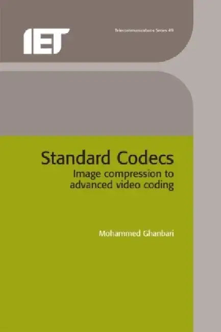 Standard Codecs: Image Compression to Advanced Video Coding by Mohammed Ghanbari