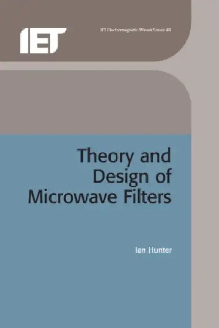 Theory and Design of Microwave Filters by Ian Hunter