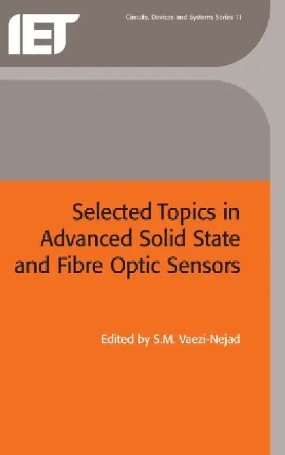 Selected Topics in Advanced Solid-State and Fibre-Optic Sensors by S. M. Vaezi-Nejad