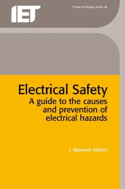 Electrical Safety: A Guide to the Causes and Prevention of Electrical Hazards by J. Maxwell Adams