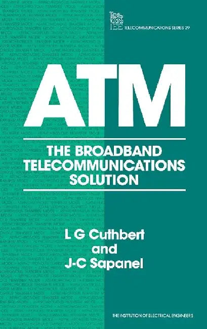 ATM: The Broadband Telecommunications Solution by L. G. Cuthbert