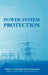 Power System Protection: Principles and Components by The Electricity Training Association