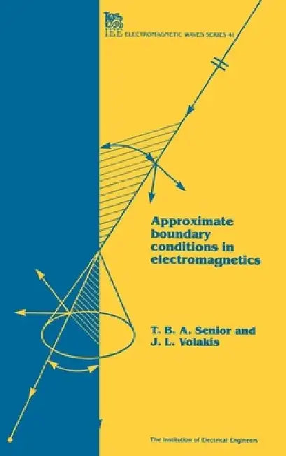 Approximate Boundary Conditions in Electromagnetics by T. B. a. Senior