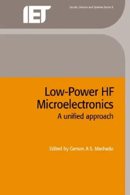 Low-Power Hf Microelectronics: A Unified Approach by Gerson A. S. Machado