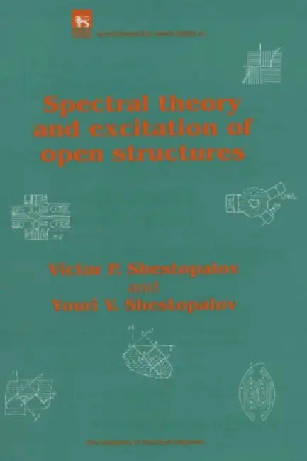 Spectral Theory and Excitation of Open Structures by Victor P. Shestopalov