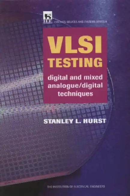 VLSI Testing: Digital and Mixed Analogue/Digital Techniques by Stanley L. Hurst