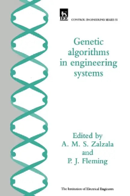 Genetic Algorithms in Engineering Systems by A. M. S. Zalzala