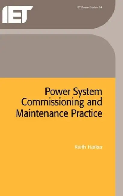 Power System Commissioning and Maintenance Practice by Keith Harker