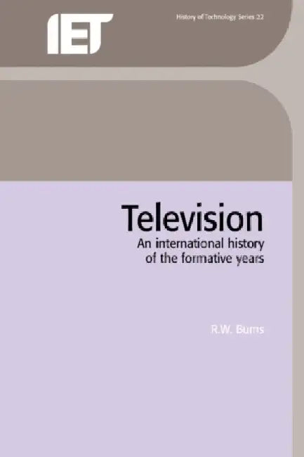 Television: An International History of the Formative Years by R. W. Burns