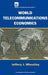World Telecommunications Economics by Jeffery J. Wheatley