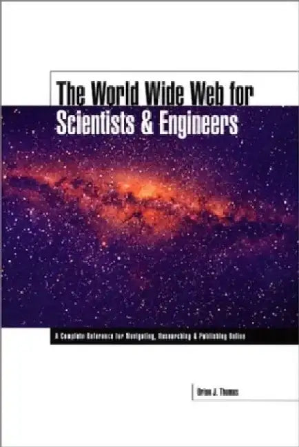 The World Wide Web for Scientists and Engineers by B. Thomas