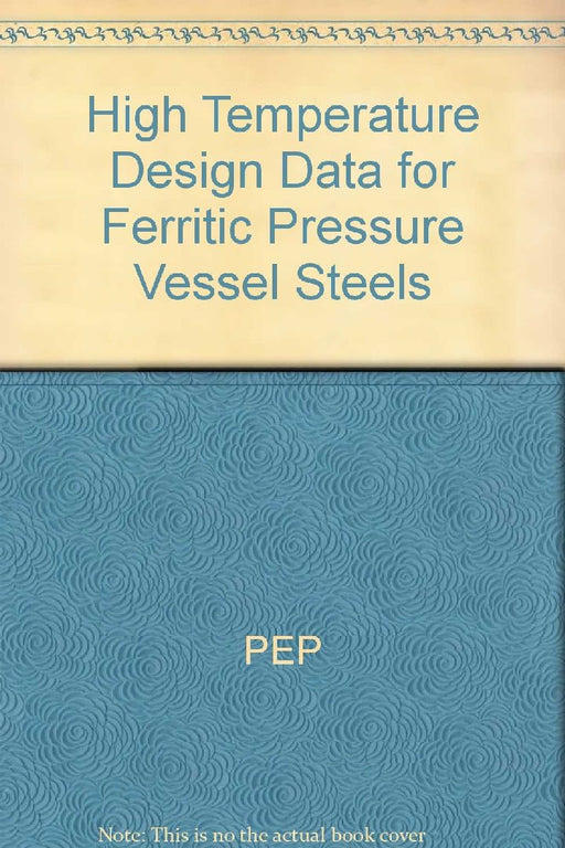 High Temperature Design Data for Ferritic Pressure Vessel Steels  by PEP