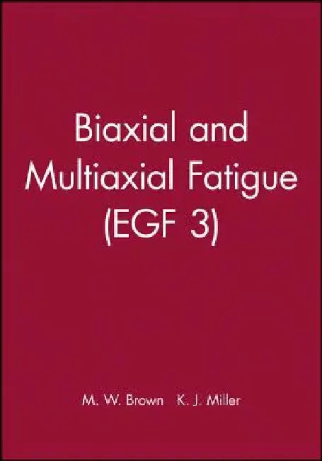 Biaxial and Multiaxial Fatigue (Egf 3) by M. W. Brown
